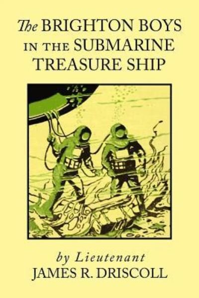 The Brighton Boys in the Submarine Treasure Ship - James R Driscoll - Bøger - Createspace Independent Publishing Platf - 9781548274771 - 22. juni 2017