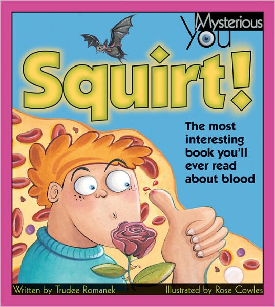 Cover for Trudee Romanek · Squirt!: the Most Interesting Book You?ll Ever Read About Blood (Mysterious You) (Paperback Book) (2006)