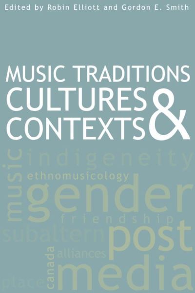 Music Traditions, Cultures, and Contexts - Robin Elliott - Książki - Wilfrid Laurier University Press - 9781554581771 - 19 kwietnia 2010