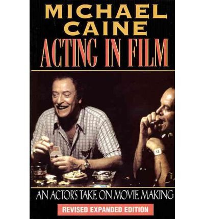 Acting in Film: An Actor's Take on Movie Making - Applause Acting Series - Michael Caine - Boeken - Hal Leonard Corporation - 9781557832771 - 1 februari 2000