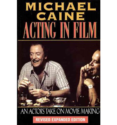 Acting in Film: An Actor's Take on Movie Making - Applause Acting Series - Michael Caine - Bøger - Hal Leonard Corporation - 9781557832771 - 1. februar 2000