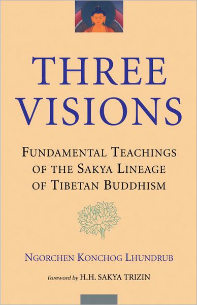 Three Visions: Fundamental Teachings of the Sakya Lineage of Tibetan Buddhism - Ngorchen Konchog Lhundrub - Books - Shambhala Publications Inc - 9781559391771 - May 7, 2002