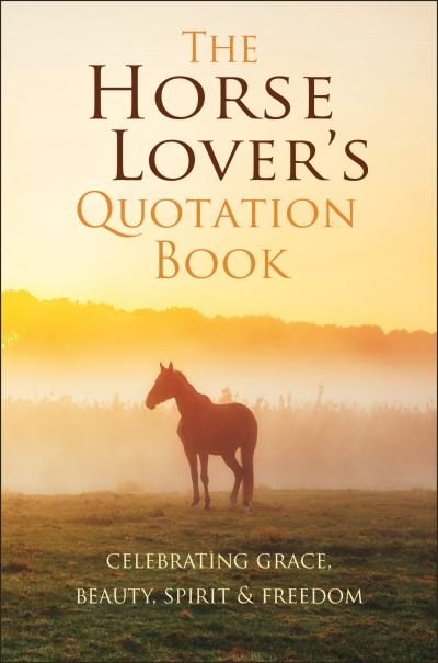 Cover for Jackie Corley · The Horse Lover's Quotation Book: An Inspired Equine Collection (Gebundenes Buch) (2021)