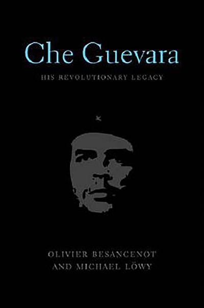 Cover for Michael Löwy · Che Guevara: His Revolutionary Legacy (Paperback Book) (2009)