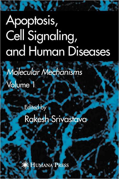 Cover for Rakesh Srivastava · Apoptosis, Cell Signaling, and Human Diseases: Molecular Mechanisms, Volume 1 (Hardcover Book) [2007 edition] (2007)