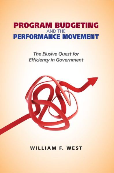 Cover for William F. West · Program Budgeting and the Performance Movement: The Elusive Quest for Efficiency in Government - Public Management and Change series (Paperback Bog) (2011)