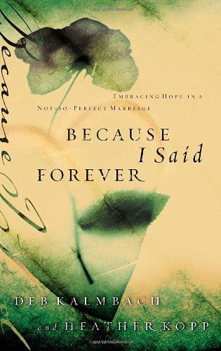 Cover for Heather Kopp · Because I Said Forever: Embracing Hope in an Imperfect Marriage (Paperback Book) [Annotated edition] (2006)