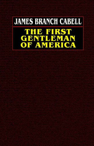 Cover for James Branch Cabell · The First Gentleman of America: a Comedy of Conquest (Taschenbuch) (2003)