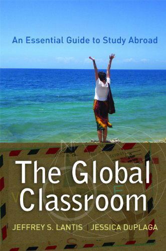 Cover for Lantis, Jeffrey S. (Professor of Political Science and Chair of the interdisciplinary Global &amp; International Studies Program at The College of Wooster) · Global Classroom: An Essential Guide to Study Abroad - International Studies Intensives (Paperback Bog) (2010)