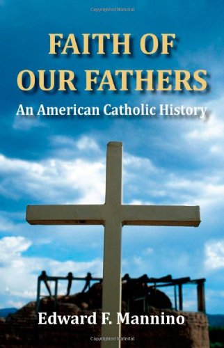 Faith of Our Fathers: an American Catholic History - Edward F. Mannino - Książki - WingSpan Press - 9781595944771 - 19 lipca 2012