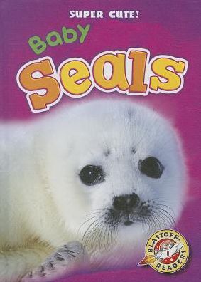 Cover for Christina Leaf · Baby Seals (Blastoff Readers: Super Cute!) (Hardcover Book) (2014)