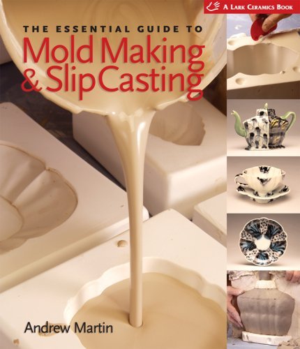 The Essential Guide to Mold Making & Slip Casting (A Lark Ceramics Book) - Andrew Martin - Kirjat - Lark Crafts - 9781600590771 - sunnuntai 1. huhtikuuta 2007