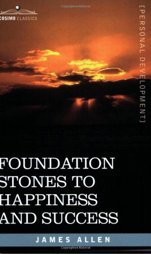 Foundation Stones to Happiness and Success - James Allen - Kirjat - Cosimo Classics - 9781602062771 - sunnuntai 1. huhtikuuta 2007