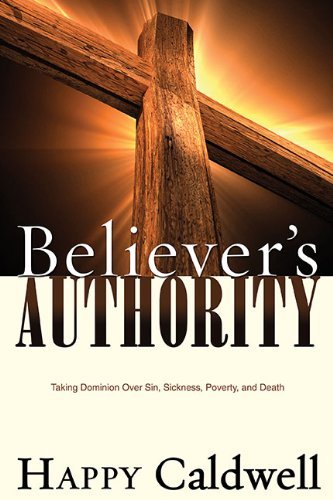 Cover for Happy Caldwell · Believer's Authority: Taking Dominion over Sin, Sickness, Poverty, and Death (Paperback Book) (2013)