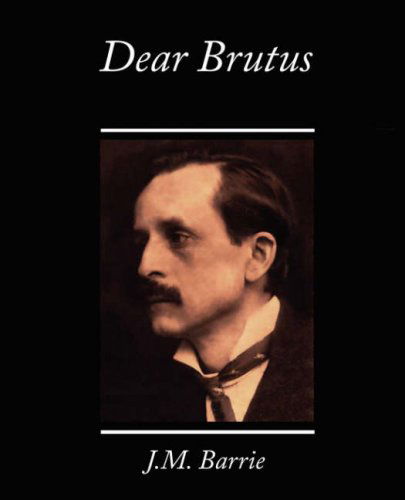 Dear Brutus - James Matthew Barrie - Books - Book Jungle - 9781605975771 - May 8, 2008