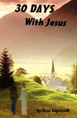 30 Days with Jesus - Don Ingersoll - Books - E-BookTime, LLC - 9781608622771 - November 1, 2011
