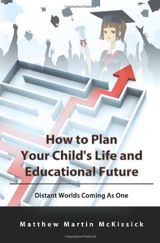 Cover for Matthew Martin Mckissick · How to Plan Your Child's Life and Educational Future: Distant Worlds Coming As One (Paperback Book) (2012)