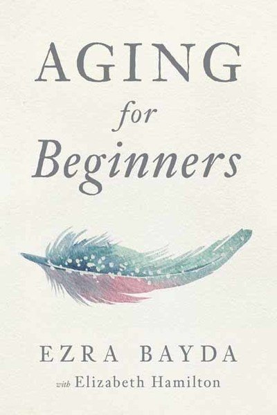 Cover for Ezra Bayda · Aging for Beginners (Paperback Book) (2018)