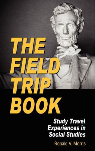Cover for Ronald V. Morris · The Field Trip Book: Study Travel Experiences in Social Studies (Hc) (Hardcover Book) (2010)