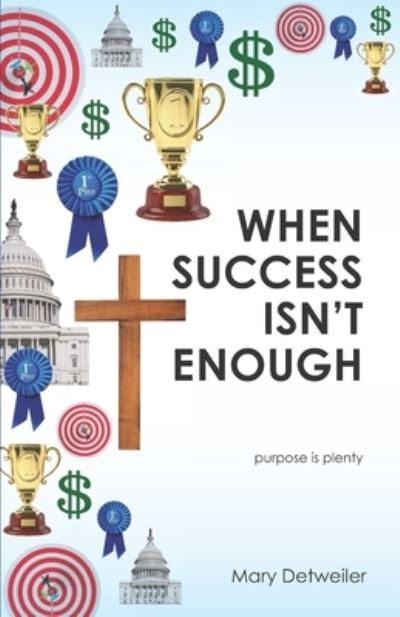 Cover for Mary Detweiler · When Success Isn't Enough . . . purpose is plenty (Taschenbuch) (2020)