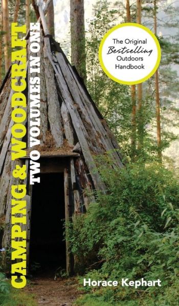 Cover for Horace Kephart · Camping and Woodcraft: a Handbook for Vacation Campers and for Travelers in the Wilderness (2 Volumes in 1) (Reprint) (Hardcover Book) (2015)