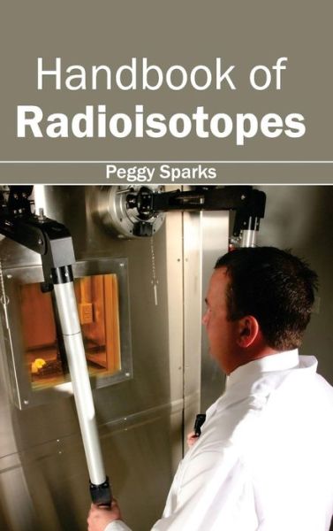 Cover for Peggy Sparks · Handbook of Radioisotopes (Hardcover Book) (2015)