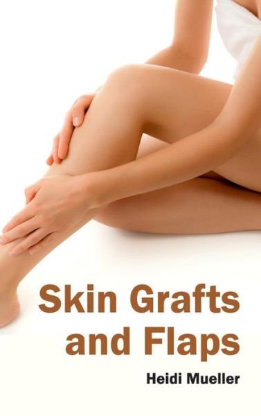 Cover for Heidi Mueller · Skin Grafts and Flaps (Hardcover Book) (2015)