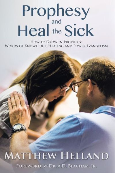 Cover for Matthew Helland · Prophesy and Heal the Sick (Paperback Book) (2017)