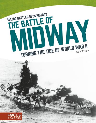 The Battle of Midway Turning the Tide of World War II - Wil Mara - Books - Focus Readers - 9781635170771 - 2017