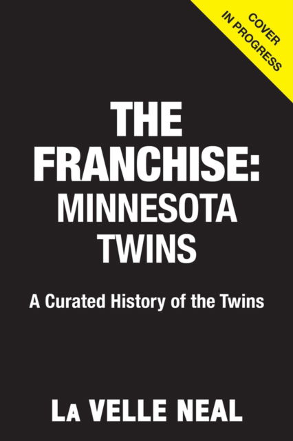 Cover for La Velle E. Neal III · The Franchise: Minnesota Twins (Hardcover Book) (2024)