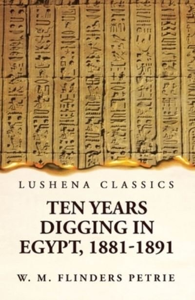 Cover for W M Flinders Petrie · Ten Years Digging in Egypt, 1881-1891 (Book) (2023)