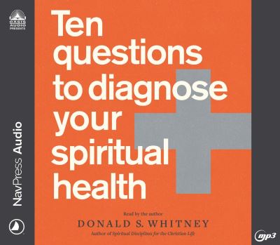 Ten Questions to Diagnose Your Spiritual Health - Donald S. Whitney - Muziek - Oasis Audio - 9781640918771 - 15 februari 2022