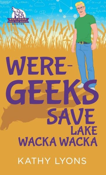 Cover for Kathy Lyons · Were-Geeks Save Lake Wacka Wacka - Were-Geeks Save the World (Paperback Book) (2021)