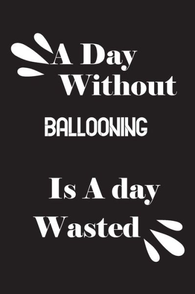 Cover for Notebook Quotes Notebook · A day without ballooning is a day wasted (Paperback Book) (2020)