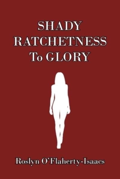 Cover for Roslyn O'Flaherty-Isaacs · Shady Ratchetness to Glory (Paperback Book) (2021)