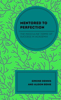 Cover for Simone Dennis · Mentored to Perfection: The Masculine Terms of Success in Academia (Hardcover Book) (2022)