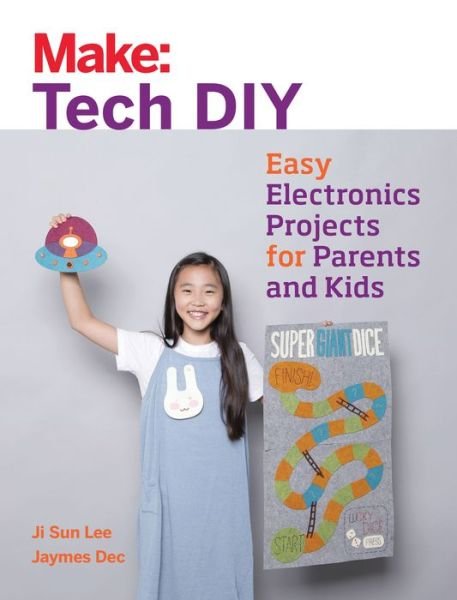 Make: Tech DIY - Ji Sun Lee - Books - O'Reilly Media - 9781680451771 - October 18, 2016