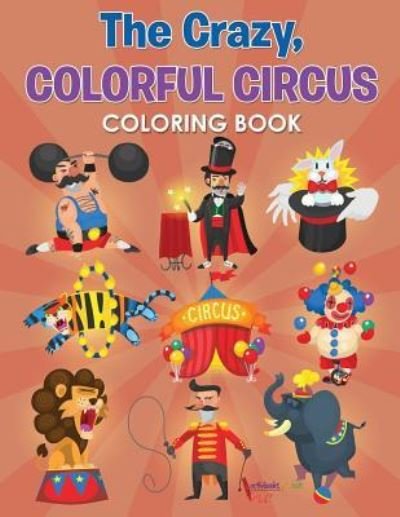 Cover for Activibooks For Kids · The Crazy, Colorful Circus Coloring Book (Paperback Book) (2016)