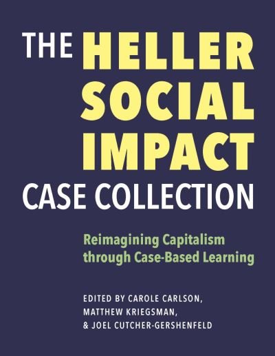 The Heller Social Impact Case Collection – Reimagining Capitalism through Case–Based Learning - Carole Carlson - Books - Brandeis University Press - 9781684581771 - July 11, 2024
