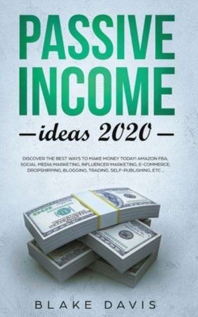 Passive Income Ideas 2020 - Blake Davis - Books - Independently Published - 9781711607771 - November 30, 2019