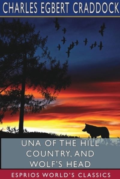 Cover for Charles Egbert Craddock · Una of the Hill Country, and Wolf's Head (Esprios Classics) (Taschenbuch) (2024)