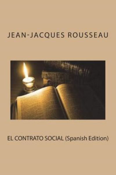 El Contrato Social - Jean Jacques Rousseau - Libros - Createspace Independent Publishing Platf - 9781721705771 - 21 de junio de 2018