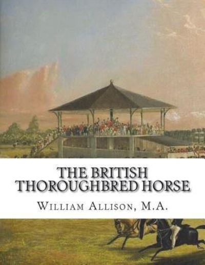 Cover for M a William Allison · The British Thoroughbred Horse (Paperback Book) (2018)