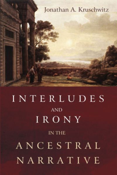 Cover for Jonathan A Kruschwitz · Interludes and Irony in the Ancestral Narrative (Paperback Book) (2020)