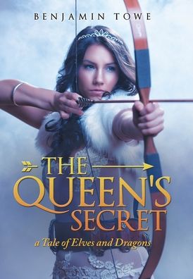 Cover for Benjamin Towe · The Queen's Secret A Tale of Elves and Dragons (Inbunden Bok) (2020)