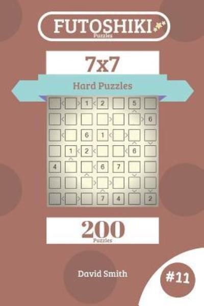 David Smith · Futoshiki Puzzles - 200 Hard Puzzles 7x7 Vol.11 (Taschenbuch) (2018)