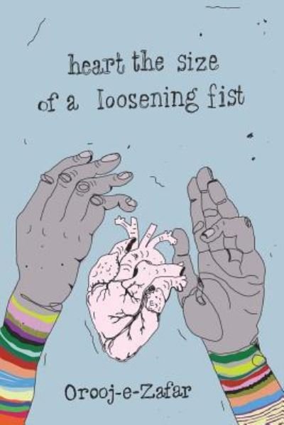 Cover for Orooj e Zafar · Heart the Size of a Loosening Fist (Paperback Bog) (2019)
