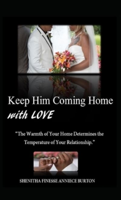 Cover for Shenitha Finesse Anniece Burton · Keep Him Coming Home with Love (Hardcover Book) (2020)