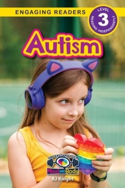 Aj Knight · Autism: Understand Your Mind and Body (Engaging Readers, Level 3) - Understand Your Mind and Body (Paperback Bog) [Large type / large print edition] (2023)
