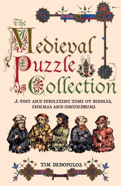 Cover for Tim Dedopulos · The Medieval Puzzle Collection: A Fine Perplexing Tome of Riddles, Enigmas and Conundrums (Gebundenes Buch) (2014)